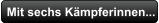 Mit sechs Kämpferinnen...