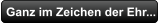Ganz im Zeichen der Ehr...
