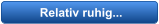 Relativ ruhig...